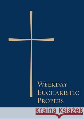 Weekday Eucharistic Propers Church 9781640650787