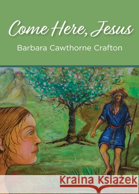 Come Here, Jesus Barbara Cawthorne Crafton 9781640651197