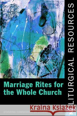Liturgical Resources 2: Marriage Rites for the Whole Church Church Publishing 9781640651876 Church Publishing