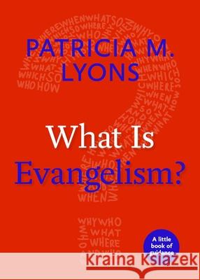 What Is Evangelism?: A Little Book of Guidance Patricia M. Lyons 9781640652125