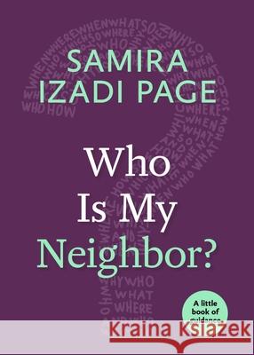 Who Is My Neighbor?: A Little Book of Guidance Samira Izadi Page 9781640652149