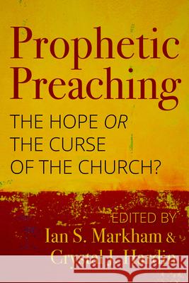 Prophetic Preaching: The Hope or the Curse of the Church? Ian S. Markham Crystal J. Hardin 9781640652200 Church Publishing