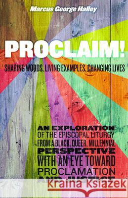 Proclaim!: Sharing Words, Living Examples, Changing Lives Marcus George Halley 9781640652422