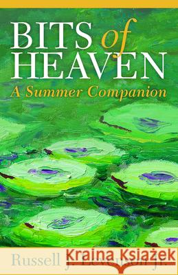 Bits of Heaven: A Summer Companion Russell J. Levenson 9781640652712 Church Publishing