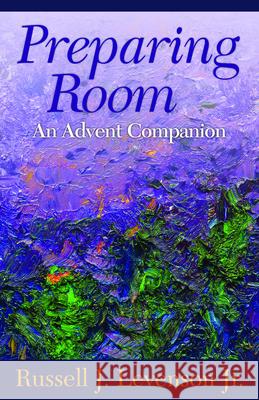 Preparing Room: An Advent Companion Levenson, Russell J. 9781640653153 Church Publishing