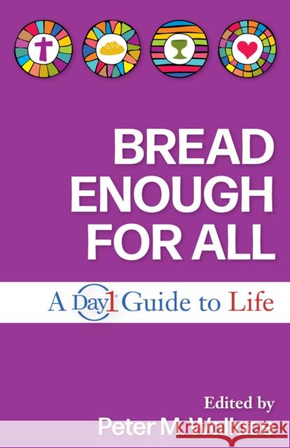 Bread Enough for All: A Day1 Guide to Life Peter M. Wallace 9781640653191
