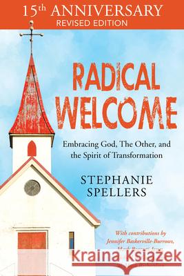 Radical Welcome: Embracing God, the Other, and the Spirit of Transformation Stephanie Spellers Michael B. Curry Mark Bozzuti-Jones 9781640654686