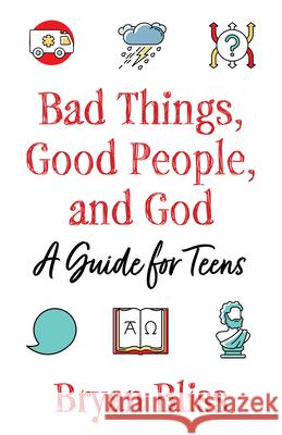 Bad Things, Good People, and God: A Guide for Teens Bryan Bliss 9781640654822 Morehouse Publishing