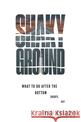 Shaky Ground: What to Do After the Bottom Drops Out Traci Rhoades 9781640655591