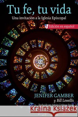 Tu Fe, Tu Vida: Una Invitación a la Iglesia Episcopal Gamber, Jenifer 9781640655768 Church Publishing