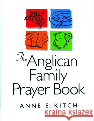 The Anglican Family Prayer Book Anne E. Kitch 9781640655867 Morehouse Publishing