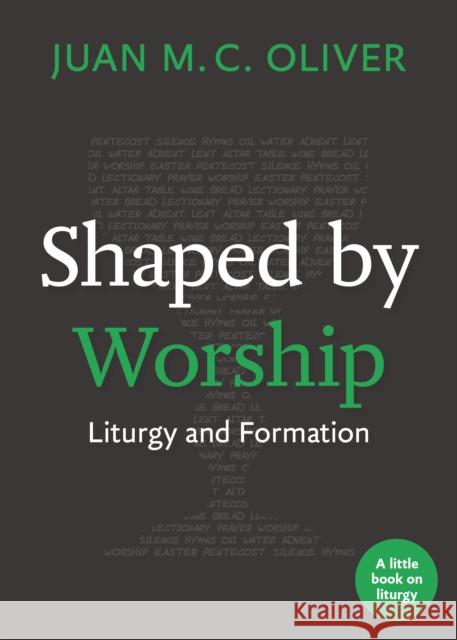 Shaped by Worship: Liturgy and Formation Juan M. C. Oliver 9781640655904 Church Publishing