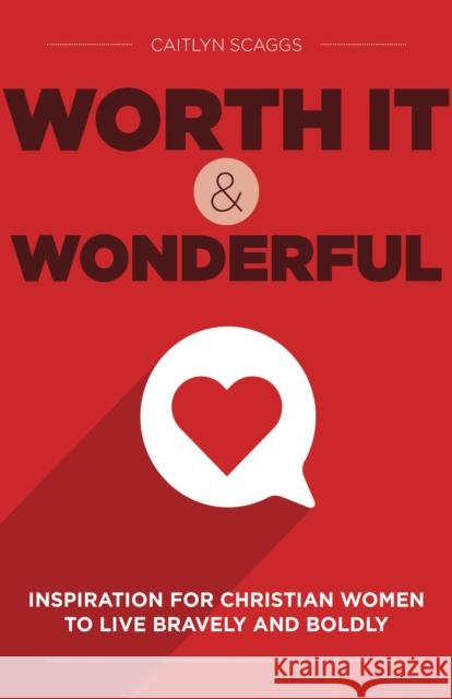 Worth It and Wonderful: Inspiration for Christian Women to Live Bravely and Boldly Caitlyn Scaggs 9781640656024 Church Publishing Inc