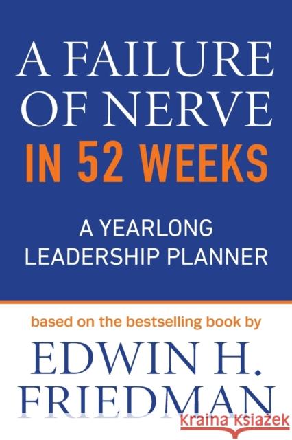 A Failure of Nerve in 52 Weeks: A Yearlong Leadership Planner Edwin H. Friedman 9781640656529 Church Publishing Inc