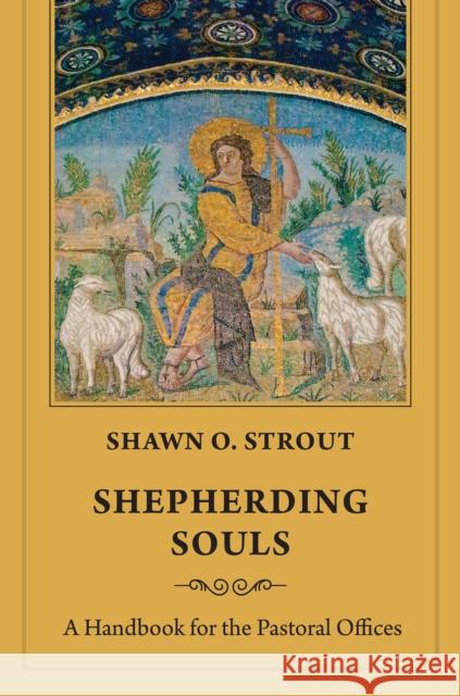 Shepherding Souls: A Handbook for the Pastoral Offices  9781640656598 Church Publishing Inc