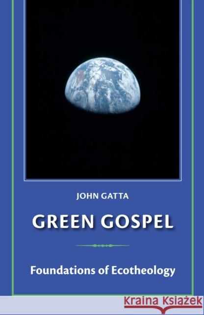 Green Gospel: Foundations of Environmental Theology John Gatta 9781640656628 Church Publishing Incorporated