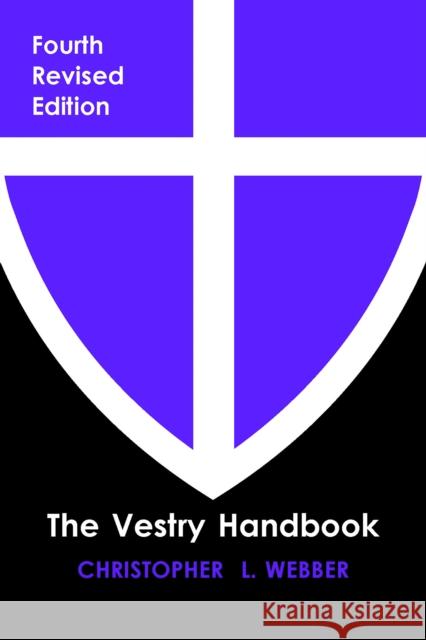 The Vestry Handbook, Fourth Edition Christopher L. Webber 9781640656703