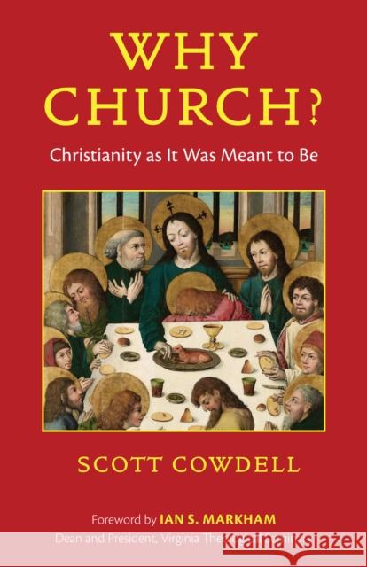 Why Church?: Christianity as It Was Meant to Be Scott Cowdell 9781640657366