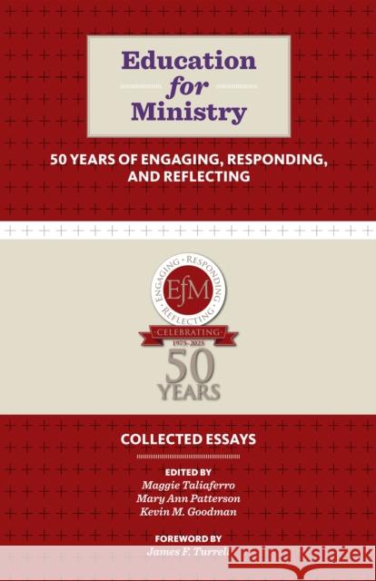 Education for Ministry 50 Years of Engaging, Responding, and Reflecting: Collected Essays Maggie Taliaferro Mary Ann Patterson Kevin M. Goodman 9781640658196