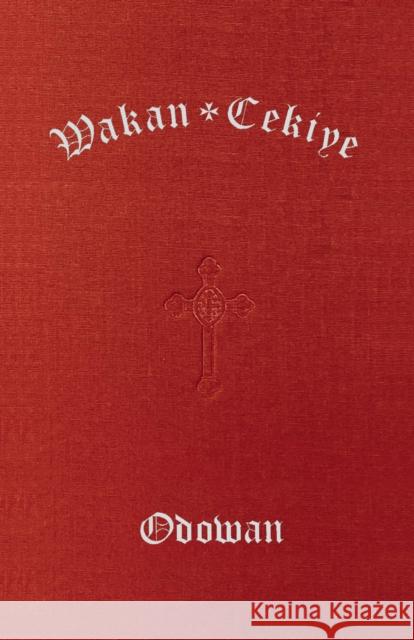 Wakan Cekiye Odowan (the Dakota Hymnal)  9781640658653 Church Publishing