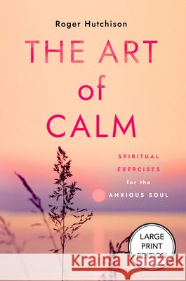 The Art of Calm Roger Hutchison 9781640659056 Church Publishing