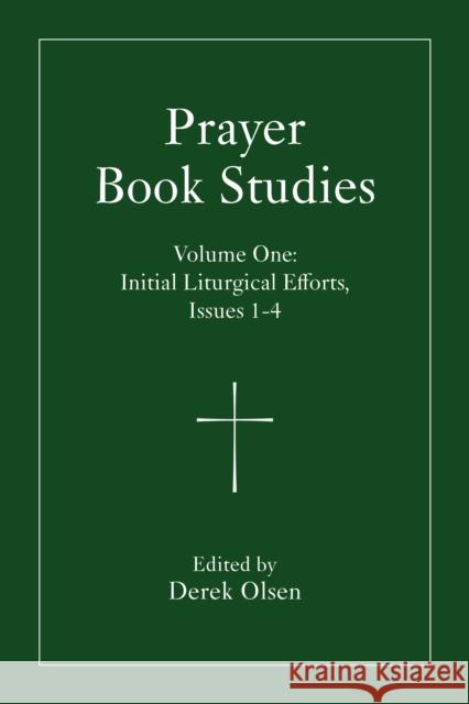 Prayer Book Studies Volume One: Initial Liturgical Efforts, Issues 1-4 Derek Olsen 9781640659223 Seabury Books