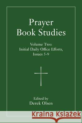 Prayer Book Studies Volume Two: Initial Daily Office Efforts, Issues 5-9 Derek Olsen 9781640659254 Seabury Books
