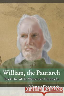 William, The Patriarch: Book One of The Watertown Chronicles Nancy Shattuck Philip Shaddock 9781640660946 Ardent Writer Press, LLC