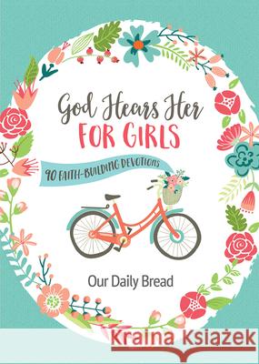 God Hears Her for Girls: 90 Faith-Building Devotions Our Daily Bread 9781640701052