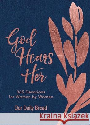 God Hears Her: 365 Devotions for Women by Women Our Daily Bread Ministries               Elisa Morgan Xochitl Dixon 9781640701151