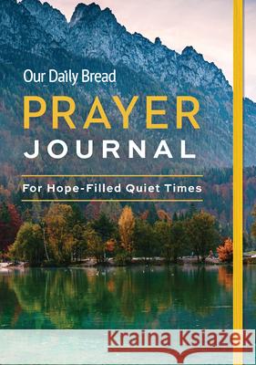 Our Daily Bread Prayer Journal: For Hope-Filled Quiet Times Our Daily Bread Publishing 9781640701373