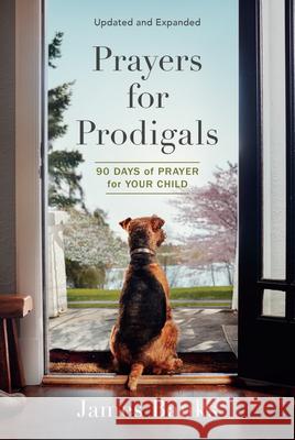 Prayers for Prodigals: 90 Days of Prayer for Your Child James Banks 9781640701403