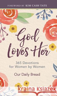God Loves Her: 365 Devotions for Women by Women Our Daily Bread                          Kim Cas Xochitl Dixon 9781640701595
