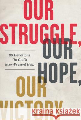 Our Struggle, Our Hope, Our Victory: 90 Devotions on God's Ever-Present Help Matthew Parker Willie Richardson Diane Proctor-Reeder 9781640701601 Our Daily Bread Publishing