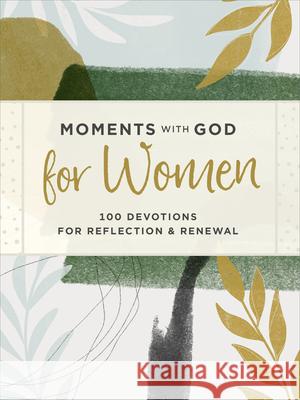 Moments with God for Women: 100 Devotions for Reflection and Renewal Our Daily Bread                          Anna Haggard 9781640701717 Our Daily Bread Publishing