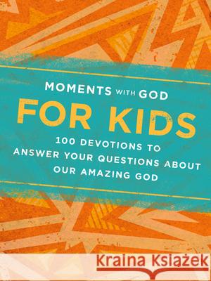 Moments with God for Kids: 100 Devotions to Answer Your Questions about Our Amazing God Our Daily Bread 9781640701731 Our Daily Bread Publishing