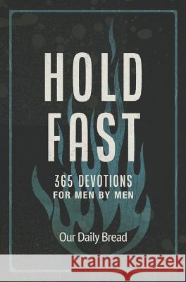 Hold Fast: 365 Devotions for Men by Men Our Daily Bread                          James Banks Dave Branon 9781640702295