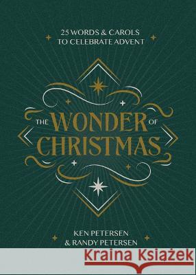 The Wonder of Christmas: 25 Words and Carols to Celebrate Advent Ken Petersen Randy Petersen 9781640702707