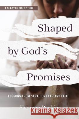 Shaped by God's Promises: Lessons from Sarah on Fear and Faith Shannon Popkin 9781640703070 Our Daily Bread Publishing