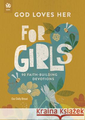 God Loves Her for Girls: 90 Faith-Building Devotions Our Daily Bread                          Alyson Kieda 9781640703308 Our Daily Bread Publishing