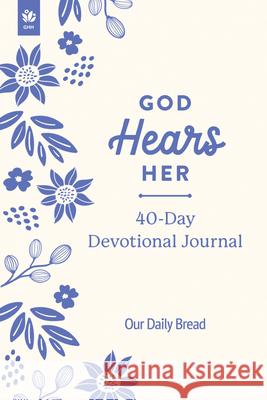 God Hears Her 40-Day Devotional Journal Our Daily Bread Ministries               Anna Haggard 9781640704060 Our Daily Bread Publishing