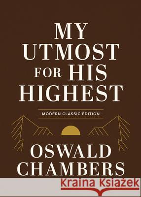 My Utmost for His Highest: Modern Classic Language Gift Edition (365-Day Devotional Using Niv) Oswald Chambers 9781640704206