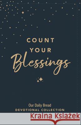 Count Your Blessings: Our Daily Bread Devotional Collection Our Daily Bread Ministries 9781640704268 Our Daily Bread Publishing