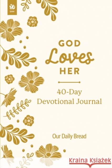 God Loves Her 40-Day Devotional Journal Our Daily Bread 9781640704510 Our Daily Bread Publishing