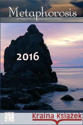 Metaphorosis 2016: Nearly Complete Stories B. Morris Allen Metaphorosis Magazine 9781640760752 Metaphorosis Books