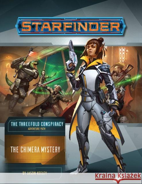 Starfinder Adventure Path: The Chimera Mystery (the Threefold Conspiracy 1 of 6) Jason Keeley 9781640782051 Paizo Inc.