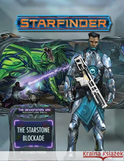 Starfinder Adventure Path: The Starstone Blockade (The Devastation Ark 2 of 3) Eleanor Ferron 9781640782655 DIAMOND BOOK DISTRIBUTORS