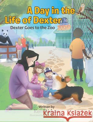 A Day in the Life of Dexter: Dexter goes to the Zoo Kerri Urban 9781640790193