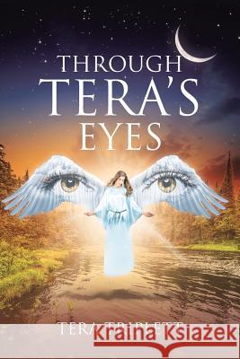 Through Tera's Eyes Tera Triplett 9781640792166 Christian Faith Publishing, Inc.