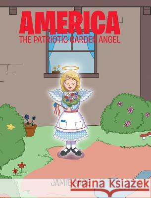 America, The Patriotic Garden Angel Jamie Page 9781640793613 Christian Faith